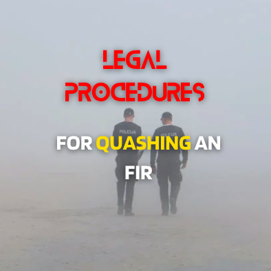 Legal Procedures for Quashing an FIR