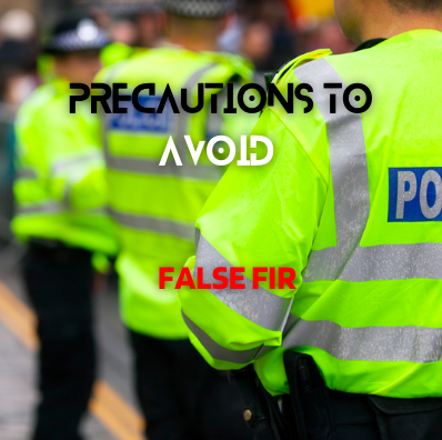 Precautions to Avoid False FIR