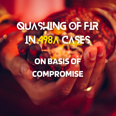 Quashing of FIR in 498A Cases on Basis of Compromise