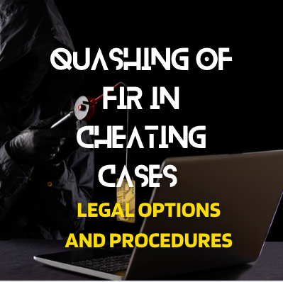 Quashing of FIR in Cheating Cases Legal Options and Procedures