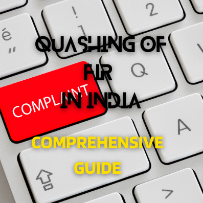 Quashing of FIR in India: A Comprehensive Guide