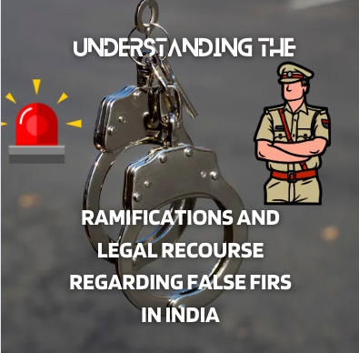 Understanding the Ramifications and Legal Recourse Regarding False FIRs in India