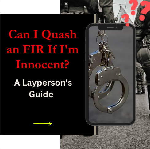 Can I Quash an FIR If I'm Innocent? A Layperson's Guide